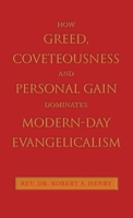 How Greed, Coveteousness and Personal Gain Dominates Modern-day Evangelicalism 1664268782 Book Cover