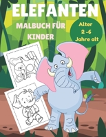 Elefanten Malbuch für Kinder Alter 2 -6 Jahre alt: Elefanten Malbuch für Kinder im Alter von 2 - 6 Jahren, Kinder lieben Elefanten B08BWGWGX1 Book Cover