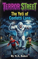 Terror Street: The Yeti of Confetti Lane B0HH2R5ZR7 Book Cover