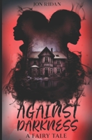 Against Darkness: A Fairy Tale B0FF3KXBSQ Book Cover