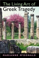 The Living Art of Greek Tragedy 0253215978 Book Cover