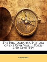 Forts and Artillery (The Photographic History of the Civil War in Ten Volumes, Volume 5) B000LVHTTS Book Cover