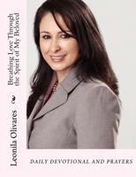 Breathing Love Through the Spirit of My Beloved: Daily Devotional and Prayers 1974480933 Book Cover