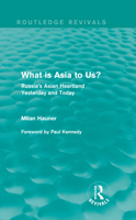 What Is Asia to Us? (Routledge Revivals): Russia's Asian Heartland Yesterday and Today 0415858356 Book Cover