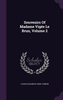 Souvenirs Of Madame Vig�e Le Brun, Volume 2 1340908069 Book Cover