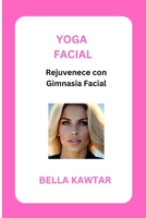 Yoga Facial: Rejuvenece con Gimnasia Facial B0BYRTKTTH Book Cover