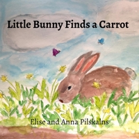Little Bunny Finds a Carrot B0DWV5WC33 Book Cover
