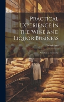 Practical Experience in the Wine and Liquor Business: Published as Manuscript 1019832339 Book Cover