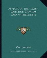 Aspects of the Jewish Question Zionism and Antisemitism 1162580003 Book Cover