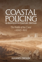 Coastal Policing in Eighteenth-Century Britain: The Riddle of the Coast, C.1660-1822 1837651922 Book Cover