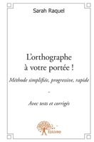 L'orthographe à votre portée !: Méthode simplifiée, progressive, rapide - Avec tests et corrigés (French Edition) 2332596151 Book Cover
