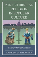 Post-Christian Religion in Popular Culture: Theology Through Exegesis 1978715870 Book Cover