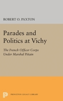 Parades and Politics at Vichy: French Officer Corps Under Marshal Petain 0691051429 Book Cover