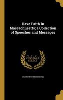 Have Faith in Massachusetts; a Collection of Speeches and Messages 1362788465 Book Cover