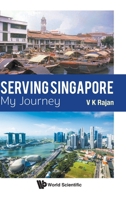 Serving Singapore: My Journey 9811205574 Book Cover
