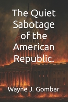 The Quiet Sabotage of the American Republic. B0FMJGC8QC Book Cover