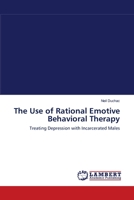 The Use of Rational Emotive Behavioral Therapy: Treating Depression with Incarcerated Males 3838304667 Book Cover
