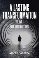 A Lasting Transformation: Your First Thirty Days: Volume 1 B0DWZ6FRR4 Book Cover