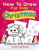 Christmas How to Draw for Kids: A step by Step Drawing Coloring Book 1706021224 Book Cover