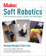 Soft Robots: Paper, Silicone, Cloth, and Rubber Bots for All Ages 168045093X Book Cover