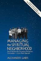 Managing the Spiritual Neighborhood: How to Restore the Conscience of America's Communities - A Grass Roots Approach 0974187534 Book Cover