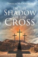 In the Shadow of His Cross 164492918X Book Cover