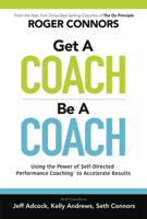 Get a Coach, Be a Coach: Using the Power of Self-Directed Performance Coaching to Accelerate Results 0593188691 Book Cover