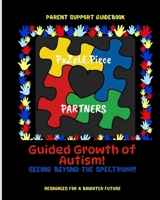 Guided Growth of Autism: A COMPREHENSIVE GUIDEBOOK FOR PARENTS AND FAMILIES RAISING A CHILD OR CHILDREN ON THE SPECTRUM 1304515222 Book Cover