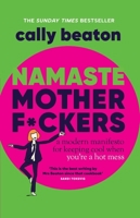 Namaste Motherf*ckers: A modern manifesto for keeping cool when you’re a hot mess 1035420511 Book Cover
