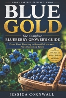 Blue Gold: The Complete Blueberry Grower’s Guide: Grow, Care, and Harvest Abundant Blueberries at Home — Soil, Varieties, Pruning, Containers, Pest Control & Preservation B0GYJ24YS6 Book Cover