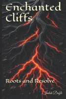 Enchanted Cliffs: Roots and Resolve B0FLYLK9V9 Book Cover