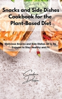 Snacks and Side Dishes Cookbook for the Plant-Based Diet: Delicious Snacks and Side Dishes All to Be Enjoyed to Stay Healthy and Fit 1803211725 Book Cover