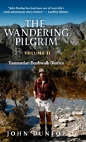 The Wandering Pilgrim: Tasmanian Bushwalk Diaries 1764190564 Book Cover