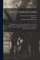 Lee's Dispatches; Unpublished Letters of General Robert E. Lee, C.S.A., to Jefferson Davis and the War Department of the Confederate States of ... Collections of Wymberley Jones De Renne .. 1017019371 Book Cover