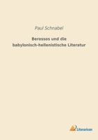 Berossos und die Babylonisch- Hellenistische Literatur 1016224575 Book Cover