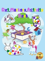 Dot Markers Activity Book: For Kids With Unicorns Numbers Fairy and Animals 1667118358 Book Cover