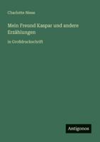 Mein Freund Kaspar und andere Erzählungen: in Großdruckschrift 3566065803 Book Cover