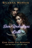 Sein Unheiliges Licht: Eine Dark Fae Romanze B0FW38KHLN Book Cover