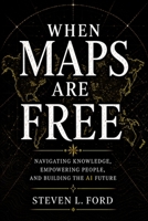 When Maps Are Free: Navigating Knowledge, Empowering People, and Building the AI Future B0H8283L6G Book Cover