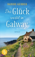 Das Glück wartet in Galway Eine wholesome Romance an der irischen Küste 3690905702 Book Cover