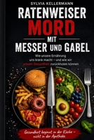 Ratenweiser Mord mit Messer und Gabel: Die Revolution der genbasierten Ernährung und die Wiedergeburt einer gesunden Gesellschaft (Gesundheit beginnt ... – nicht in der Apotheke) (German Edition) B0H2323XSD Book Cover