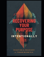 Recovering Your Purpose Intentionally B0GRWVH8YF Book Cover