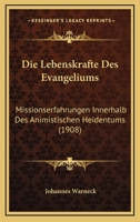 Die Lebenskrafte Des Evangeliums: Missionserfahrungen Innerhalb Des Animistischen Heidentums (1908) 1160867674 Book Cover