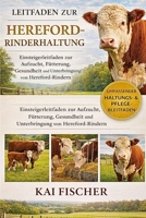 Leitfaden zur Hereford-Rinderhaltung: Einsteigerleitfaden zur Aufzucht, Fütterung, Gesundheit und Unterbringung von Hereford-Rindern (German Edition) B0H27DN874 Book Cover