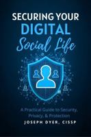 Securing Your Digital Social Life: A Practical Guide to Security, Privacy, & Protection B0GMTLNWW7 Book Cover