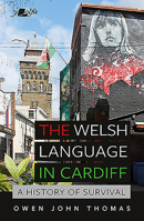 The Welsh Language in Cardiff : A History of Survival 1784618829 Book Cover