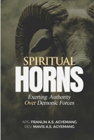 Spiritual Horns: Exerting Authority Over Demonic Forces B0B1VL4JXY Book Cover