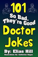 101 So Bad, They're Good Doctor Jokes 1975787307 Book Cover