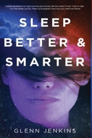 Sleep Better and Smarter: Guided Meditations to Fight Insomnia and Anxiety with the Latest Proven Tools to Help You Fall Asleep Quickly, Wake Up Energized Improving Your Health and Mood B08LN5KR3M Book Cover