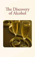 The Discovery of Alcohol 153467540X Book Cover
